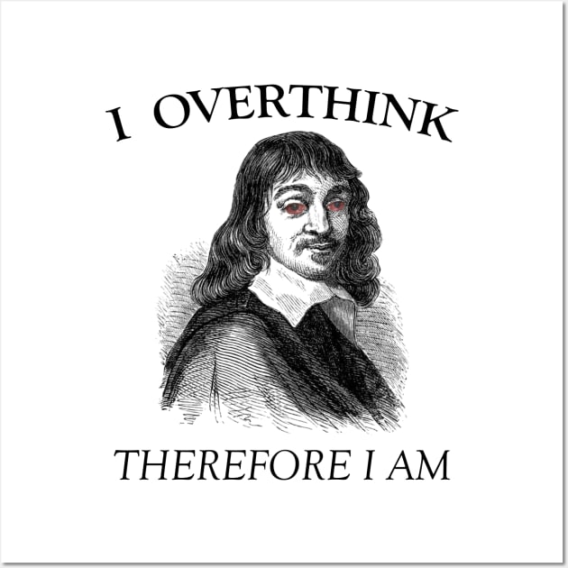 I Overthink, Therefore I am Wall Art by giovanniiiii